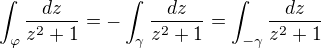 $\int_{\varphi} \frac{dz}{z^2+1} = - \int_{\gamma}\frac{dz}{z^2+1} = \int_{- \gamma}\frac{dz}{z^2+1}$