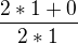 $\frac{2*1+0}{2*1}$