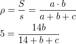 $\rho=\frac{S}{s}=\frac{a\cdot b}{a+b+c}\nl5=\frac{14b}{14+b+c}$