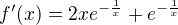 $f'(x)=2xe ^{ - { 1 \over x} } +e ^{ - { 1 \over x} }$