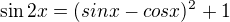 $\sin 2x = (sinx-cosx)^{2}+1$
