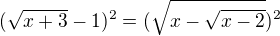 $(\sqrt{x+3}-1)^{2}=(\sqrt{x-\sqrt{x-2}})^{2}$