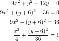 kopírovat do textarea $9x^2+y^2+12y=0\\9x^2+(y+6)^2-36=0\\9x^2+(y+6)^2=36\\\frac{x^2}{4}+\frac{(y+6)^2}{36}=1$