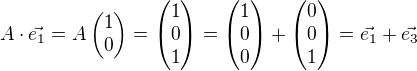 $A\cdot \vec{e_1}=A\begin{pmatrix}1\\0 \end{pmatrix}=\begin{pmatrix}1\\0\\1 \end{pmatrix}=\begin{pmatrix}1\\0\\0 \end{pmatrix}+\begin{pmatrix}0\\0\\1 \end{pmatrix}=\vec{e_1}+\vec{e_3}$