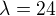 $\lambda=24$