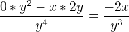 $\frac{0*y^{2}-x*2y}{y^{4}}=\frac{-2x}{y^{3}}$