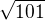 $\sqrt{101}$