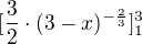 $[\frac{3}{2}\cdot (3-x)^{-\frac{2}{3}}]_{1}^{3}$