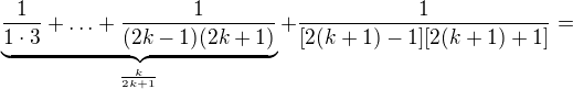 $\underbrace{\frac{1}{1\cdot 3}+\ldots +\frac{1}{(2k-1)(2k+1)}}_{\frac{k}{2k+1}}+\frac{1}{[2(k+1)-1][2(k+1)+1]}=$