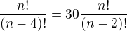 $\frac{n!}{(n-4)!}=30 \frac{n!}{(n-2)!}$