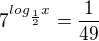 $7^{log_{\frac{1}{2}}x} = \frac{1}{49}$
