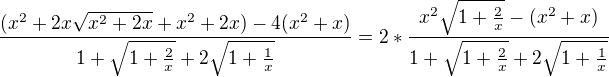 $\frac{(x^2+2x\sqrt{x^2+2x} + x^2+2x)-4(x^2+x)}{1+\sqrt{1+\frac{2}{x}}+2\sqrt{1+\frac{1}{x}}}=2*\frac{x^2\sqrt{1+\frac{2}{x}} -(x^2+x)}{1+\sqrt{1+\frac{2}{x}}+2\sqrt{1+\frac{1}{x}}}$