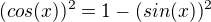 $(cos(x))^2=1-(sin(x))^2$