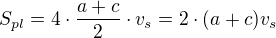 $S_{pl}=4\cdot \frac{a+c}{2}\cdot v_s=2\cdot (a+c)v_s$