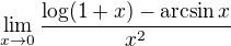 $\lim_{x\rightarrow0} \frac{\log(1+x) - \arcsin x }{x^2}$