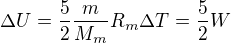 $\Delta U=\frac{5}{2}\frac{m}{M_m}R_m\Delta T=\frac52W$