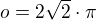 $o=2\sqrt 2\cdot\pi$