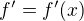 $f' = f'(x)$