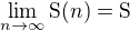 $\lim_{n\to\infty}\text{S}(n)=\text{S}$