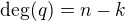 $\deg(q)=n-k$