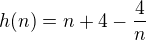 $h(n) = n + 4 - \frac{4}{n}$
