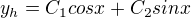 $y_{h}=C_{1}cosx+C_{2}sinx$