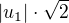 $|u_1|\cdot\sqrt 2$