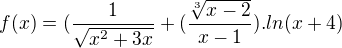 $f(x) = (\frac{1}{\sqrt{x^2+3x}} + (\frac{\sqrt[3]{x-2}}{x-1}) . ln(x+4)$