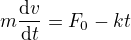 $m\frac{{\rm d}v}{{\rm d}t}=F_0-kt$