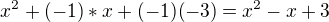$x^2 + (-1)*x + (-1)(-3) = x^2 -x + 3 $