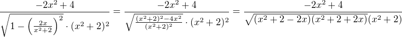 $\dfrac{-2x^2+4}{\sqrt{1-\left (\frac{2x}{x^2+2}\right )^2}\cdot (x^2+2)^2} = \dfrac{-2x^2+4}{\sqrt{\frac{(x^2+2)^2-4x^2}{(x^2+2)^2}}\cdot (x^2+2)^2} = \dfrac{-2x^2+4}{\sqrt{(x^2+2-2x)(x^2+2+2x)}(x^2+2)} $