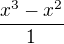 $\frac{x^{3} - x^{2}}{1} $