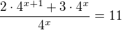 $\frac{2 \cdot 4^{x + 1} + 3 \cdot 4^{x}}{4^{x}} = 11$
