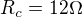 $R_c=12\Omega$