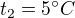 $t_2=5 ^\circ C$