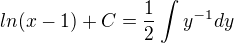 $ln(x-1)+C=\frac{1}{2}\int_{}^{}y^{-1}dy$