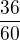 $\frac {36}{60}$