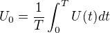 $U_{0}=\frac{1}{T}\int_{0}^{T}U(t)dt$