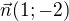 $\vec{n}(1;-2)$