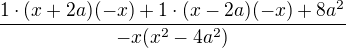 $\frac{1\cdot (x+2a)(-x) + 1\cdot (x-2a)(-x) + 8a^2}{-x(x^2-4a^2)}$