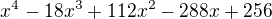 $x^4-18x^3+112x^2-288x+256$
