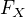$F_{X}$