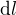 $\text d l$