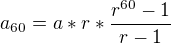 $a_{60}=a*r*\frac{r^{60}-1}{r-1}$