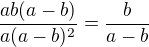 $\frac{ab(a-b)}{a(a-b)^{2}}=\frac{b}{a-b}$