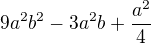 $9a^{2} b^{2} - 3a^{2} b +\frac{a^{2}}{4} $