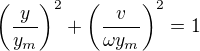 $\left(\frac{y}{y_m}\right)^2+\left(\frac{v}{\omega y_m}\right)^2=1$