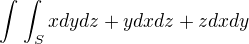 $\int_{}^{}\int_{S}^{}xdydz+ydxdz+zdxdy$