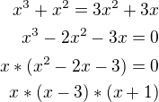 $x^3 + x^2 = 3x^2 + 3x\\x^3-2x^2-3x=0\\x*(x^2-2x-3)=0\\x*(x-3)*(x+1)$