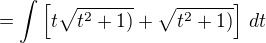 $=\int\left[t\sqrt{t^2+1)}+\sqrt{t^2+1)}\right]\,dt$